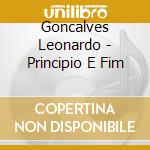 Goncalves Leonardo - Principio E Fim cd musicale di Goncalves Leonardo
