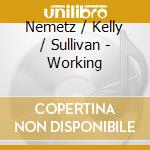 Nemetz / Kelly / Sullivan - Working cd