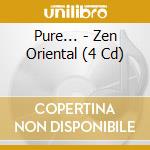 Pure... - Zen Oriental (4 Cd) cd