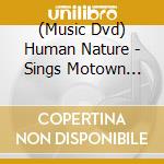 (Music Dvd) Human Nature - Sings Motown With Special Guest Smokey Robinson cd