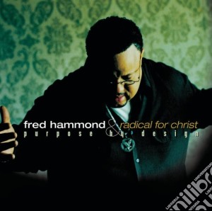 Fred Hammond & Radical For Christ - Purpose By Design cd musicale di Fred Hammond & Radical For Christ