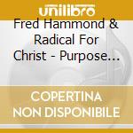 Fred Hammond & Radical For Christ - Purpose By Design cd musicale di Fred Hammond