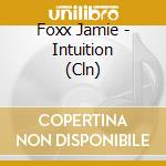 Foxx Jamie - Intuition (Cln) cd musicale di Foxx Jamie