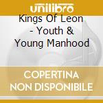 Kings Of Leon - Youth & Young Manhood cd musicale di Kings Of Leon