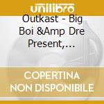 Outkast - Big Boi &Amp Dre Present, Outkast cd