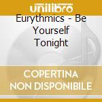 Eurythmics - Be Yourself Tonight cd musicale di Eurythmics