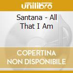 Santana - All That I Am cd musicale di Santana