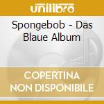 Spongebob - Das Blaue Album cd musicale di Spongebob