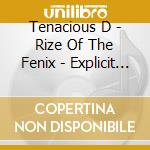 Tenacious D - Rize Of The Fenix - Explicit (Jewelcase) cd musicale di Tenacious D