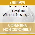 Jamiroquai - Travelling Without Moving : Deluxe (2 Cd) cd musicale di Jamiroquai