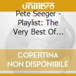 Pete Seeger - Playlist: The Very Best Of Pete Seeger cd