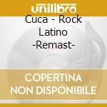 Cuca - Rock Latino -Remast- cd