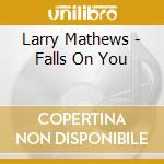 Larry Mathews - Falls On You cd