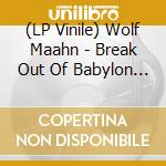 (LP Vinile) Wolf Maahn - Break Out Of Babylon (3 Lp) lp vinile