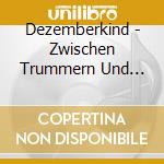 Dezemberkind - Zwischen Trummern Und Traumen cd