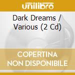 Dark Dreams / Various (2 Cd) cd