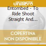 Entombed - To Ride Shoot Straight And Speak The Truth (2 Lp) cd