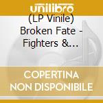(LP Vinile) Broken Fate - Fighters & Dreamers vinile