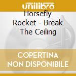 Horsefly Rocket - Break The Ceiling cd