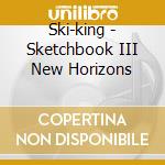 Ski-king - Sketchbook III New Horizons cd