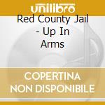 Red County Jail - Up In Arms cd