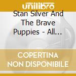 Stan Silver And The Brave Puppies - All In cd