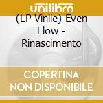(LP Vinile) Even Flow - Rinascimento vinile