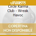 Circle Karma Club - Wreak Havoc cd