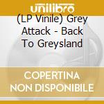 (LP Vinile) Grey Attack - Back To Greysland vinile