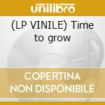 (LP VINILE) Time to grow