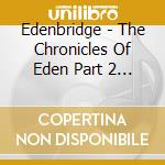 Edenbridge - The Chronicles Of Eden Part 2 (2 Cd) cd musicale