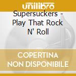 Supersuckers - Play That Rock N' Roll cd