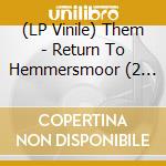 (LP Vinile) Them - Return To Hemmersmoor (2 Lp) vinile