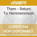 Them - Return To Hemmersmoor cd
