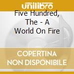 Five Hundred, The - A World On Fire cd musicale