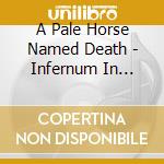 A Pale Horse Named Death - Infernum In Terra cd musicale