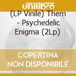 (LP Vinile) Them - Psychedelic Enigma (2Lp) vinile