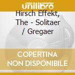 Hirsch Effekt, The - Solitaer / Gregaer cd musicale