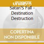 Satan'S Fall - Destination Destruction cd musicale