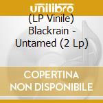 (LP Vinile) Blackrain - Untamed (2 Lp) vinile