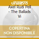 Axel Rudi Pell - The Ballads Vi cd musicale