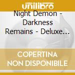 Night Demon - Darkness Remains - Deluxe & Expanded cd