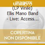 (LP Vinile) Ellis Mano Band - Live: Access All Areas (2Lp) vinile