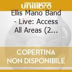 Ellis Mano Band - Live: Access All Areas (2 Cd) cd