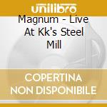 Magnum - Live At Kk's Steel Mill cd