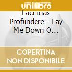Lacrimas Profundere - Lay Me Down O Silent Fear cd