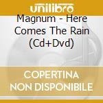 Magnum - Here Comes The Rain (Cd+Dvd) cd