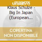 Klaus Schulze - Big In Japan (European Version) (2Cd+Dvd European Version) cd