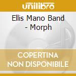 Ellis Mano Band - Morph cd
