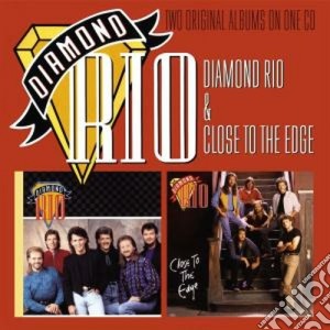 Diamond Rio - Diamond Rio & Close To The Edge cd musicale di Rio Diamond